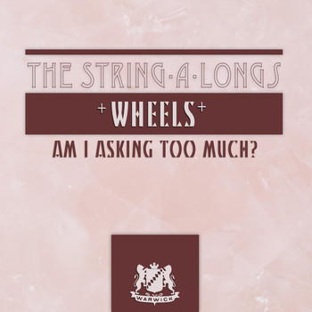 The String-A-Longs - Wheels / Am I Asking Too Much?