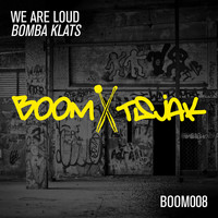 We Are Loud - Bomba Klats