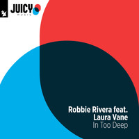 Robbie Rivera feat. Laura Vane - In Too Deep