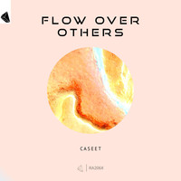 Caseet - Flow Over Others