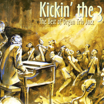 Various Artists - Kickin' the 3 - The Best of Organ Trio Jazz