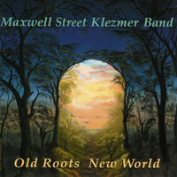 Maxwell Street Klezmer Band - Old Roots New World