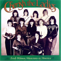 Cherish The Ladies - Cherish The Ladies: Irish Women Musicians in America