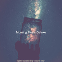 Morning Music Deluxe - Spirited Music for Sleep - Acoustic Guitar