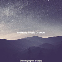 Morning Music Groove - Sensational Background for Sleeping