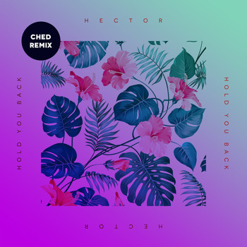 Hector - Hold You Back (Ched Remix)