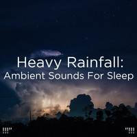 Rain Sounds, Rain for Deep Sleep and BodyHI - !!!" Heavy Rainfall: Ambient Sounds For Sleep "!!!