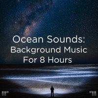 Ocean Sounds, Ocean Waves For Sleep and BodyHI - !!!" Ocean Sounds:  Background Music For 8 Hours "!!!