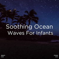 Ocean Sounds, Ocean Waves For Sleep and BodyHI - !!!" Soothing Ocean Waves For Infants "!!!