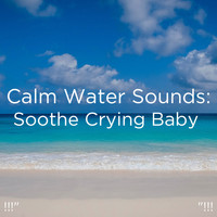 Ocean Sounds, Ocean Waves For Sleep and BodyHI - !!!" Calm Water Sounds: Soothe Crying Baby "!!!