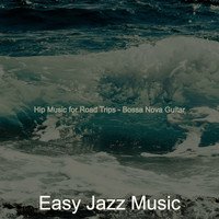 Easy Jazz Music - Hip Music for Road Trips - Bossa Nova Guitar
