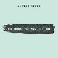 Cowboy Mouth - The Things You Wanted To Do