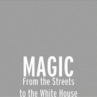 Magic - From the Streets to the White House (Explicit)