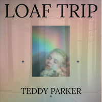 Teddy Parker - Loaf Trip