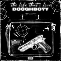 DoughBoyy - The Life That I Live (Explicit)