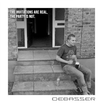 Debasser - The Invitations Are Real, The Party Is Not