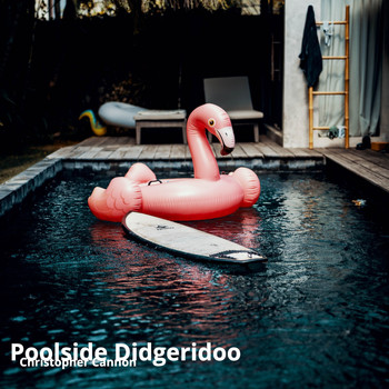 Christopher Cannon - Poolside Didgeridoo