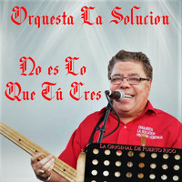 Orquesta La Solucion - No Es Lo Que Tú Cres