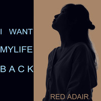 Red Adair - I Want My Life Back