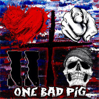 One Bad Pig - Love You to Death