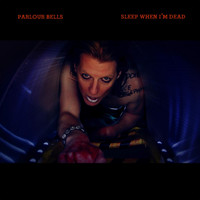 Parlour Bells - Sleep When I'm Dead (Explicit)