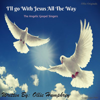 Angelic Gospel Singers - I'll Go with Jesus All the Way