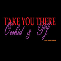 Orchid - Take You There (feat. PJ) (Explicit)