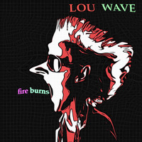 Lou Wave - Fire Burns (Radio)