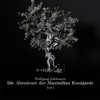Wolfgang Edelmayer - Die Abenteuer des Maximilian Kunigarde