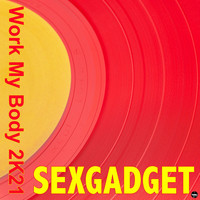 Sexgadget - Work My Body 2K21