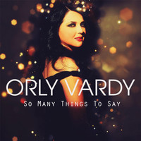 Orly Vardy - So Many Things to Say