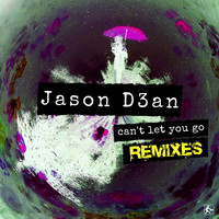 Jason D3an - Can't Let You Go (Remixes)