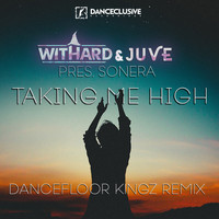 Withard & Juve Present Sonera - Takin' Me High (Dancefloor Kingz Remix)