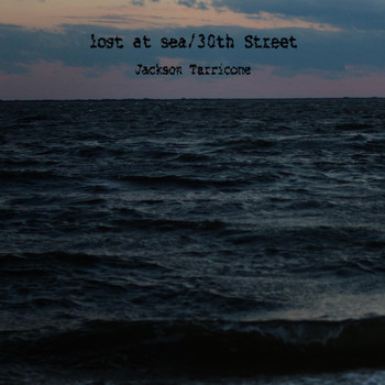 Jackson Tarricone - Lost at Sea / 30th Street