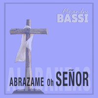 Alejandro Bassi / - Abrazame oh Señor