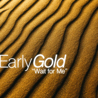 Early Gold - Wait for Me
