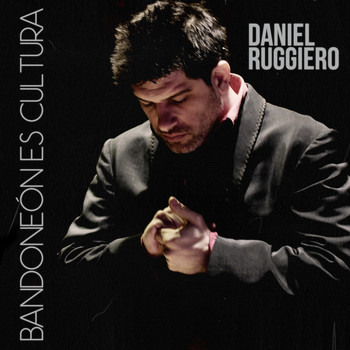 Daniel Ruggiero - Bandoneon Es Cultura