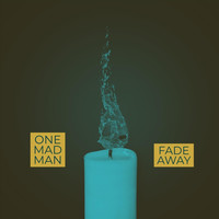 One Mad Man - Fade Away