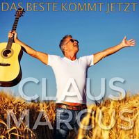 Claus Marcus - Das Beste kommt jetzt
