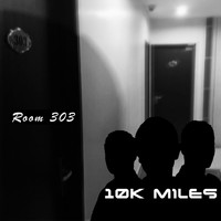 10k Miles - Room 303