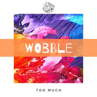 Too Much - Wobble