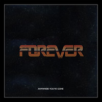 Forever - Anywhere You've Gone