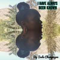 Sade Champagne - I Have Always Been Known