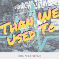 Dirk Matthews - Than We Used To (Explicit)