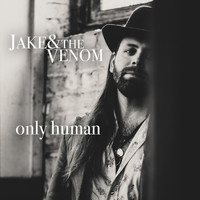 Jake & the Venom - Only Human
