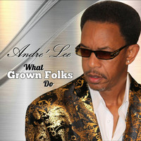 Andre' Lee - What Grown Folks Do