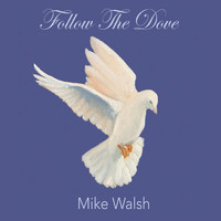 Mike Walsh - Follow the Dove