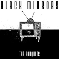 The Banquets - Black Mirrors