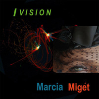 Marcia Miget - I Vision