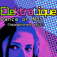 Elektratique - Dance or Not (Headphones Edit)